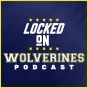 Locked On Wolverines - Daily Podcast On Michigan Wolverines Football & Basketball podcast artwork